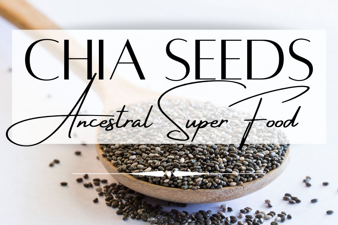 Chia Seeds: Ancestral SuperFood