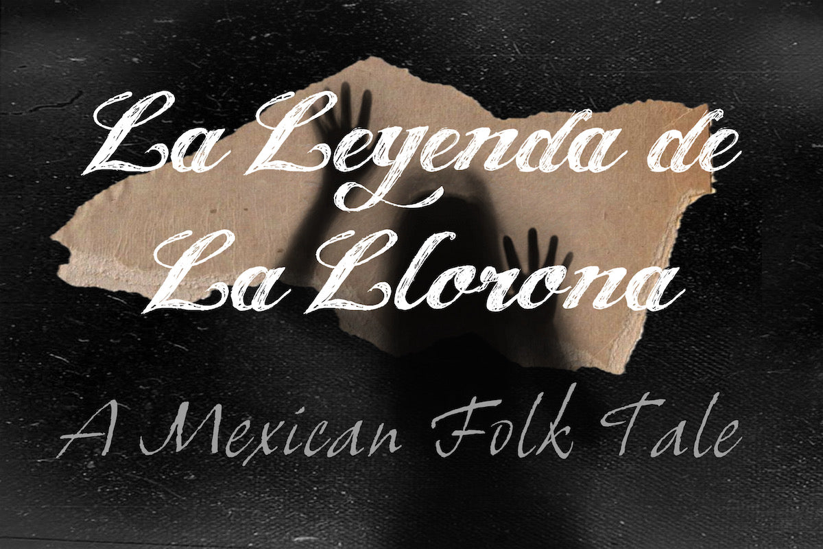 la leyenda de la llorona, who is la llorona