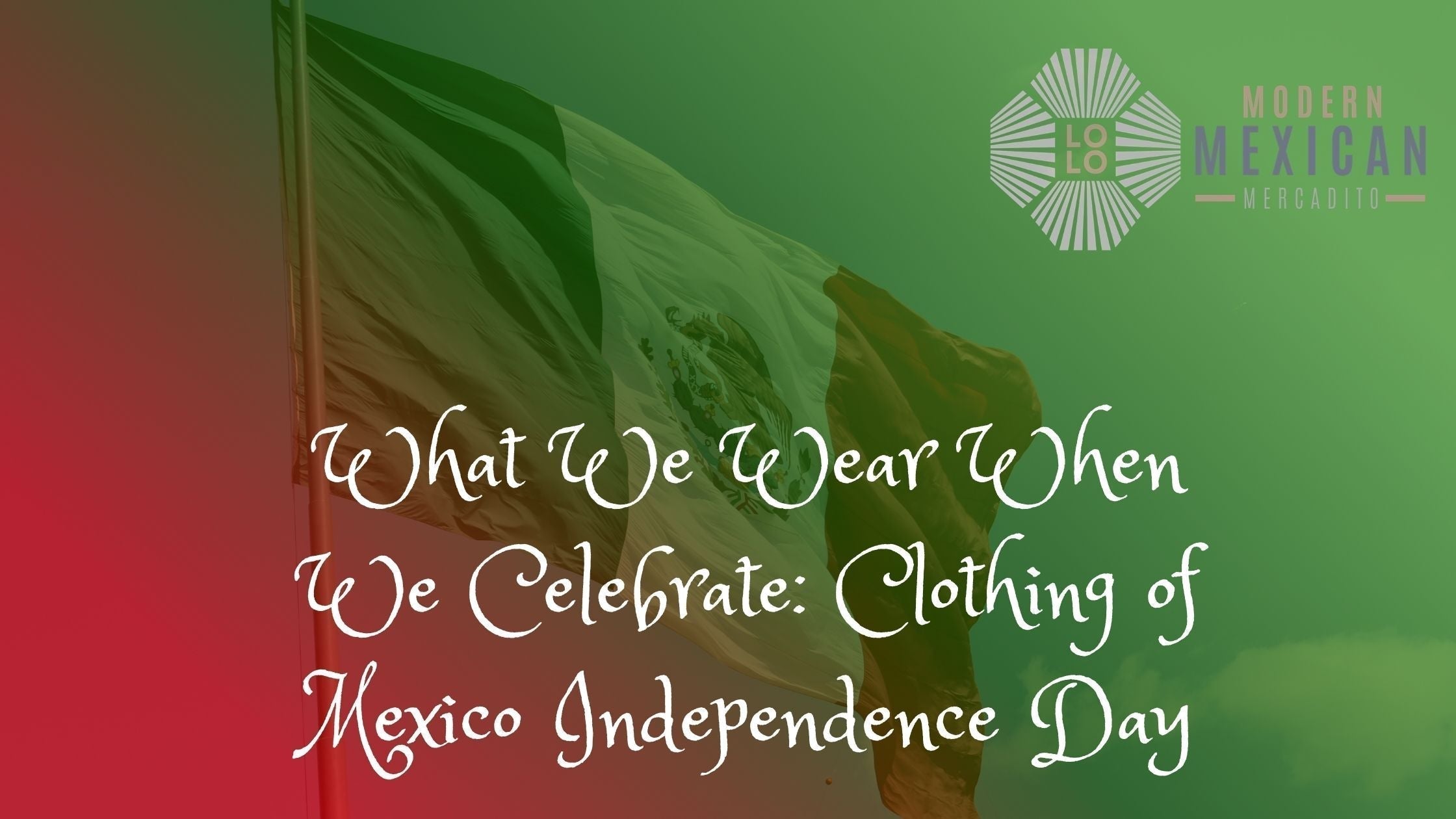 What We Wear When We Celebrate: Clothing of Mexico Independence Day