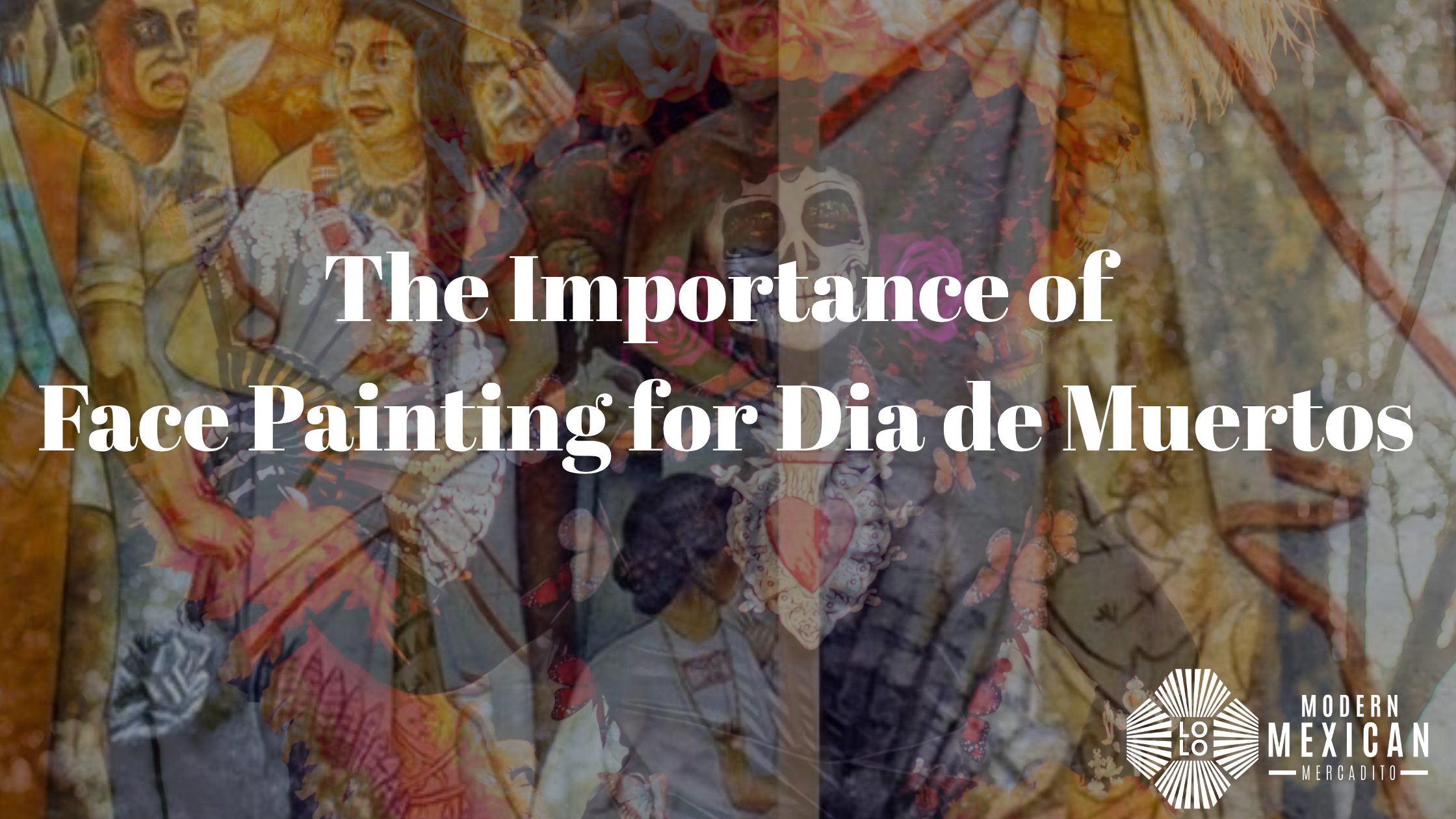 The Importance of Face Painting for Dia de Muertos