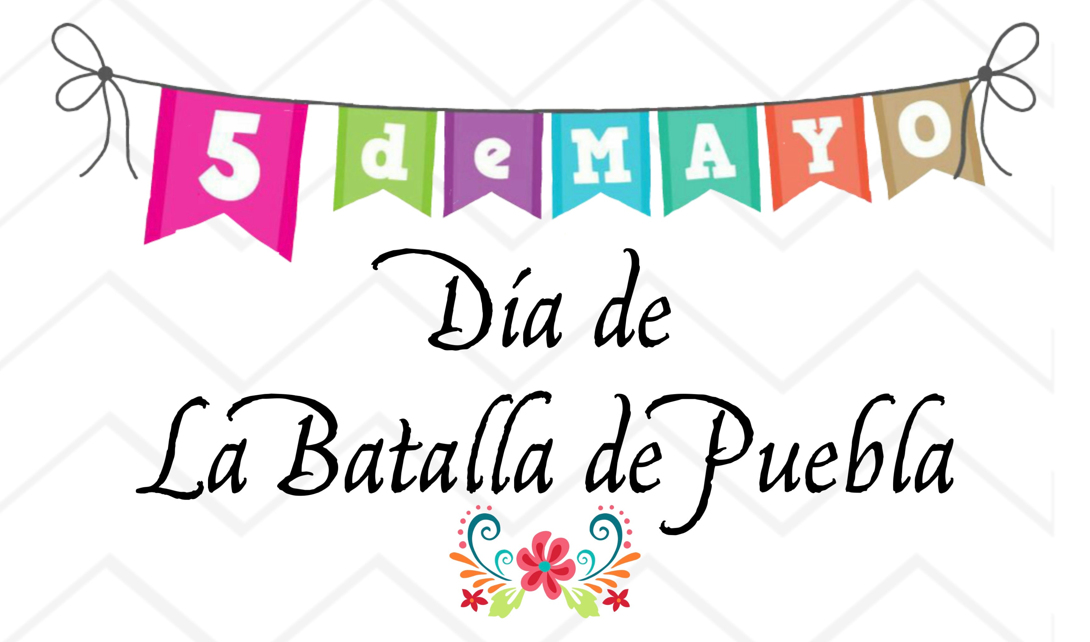 Cinco de Mayo: Día de la Batalla de Puebla