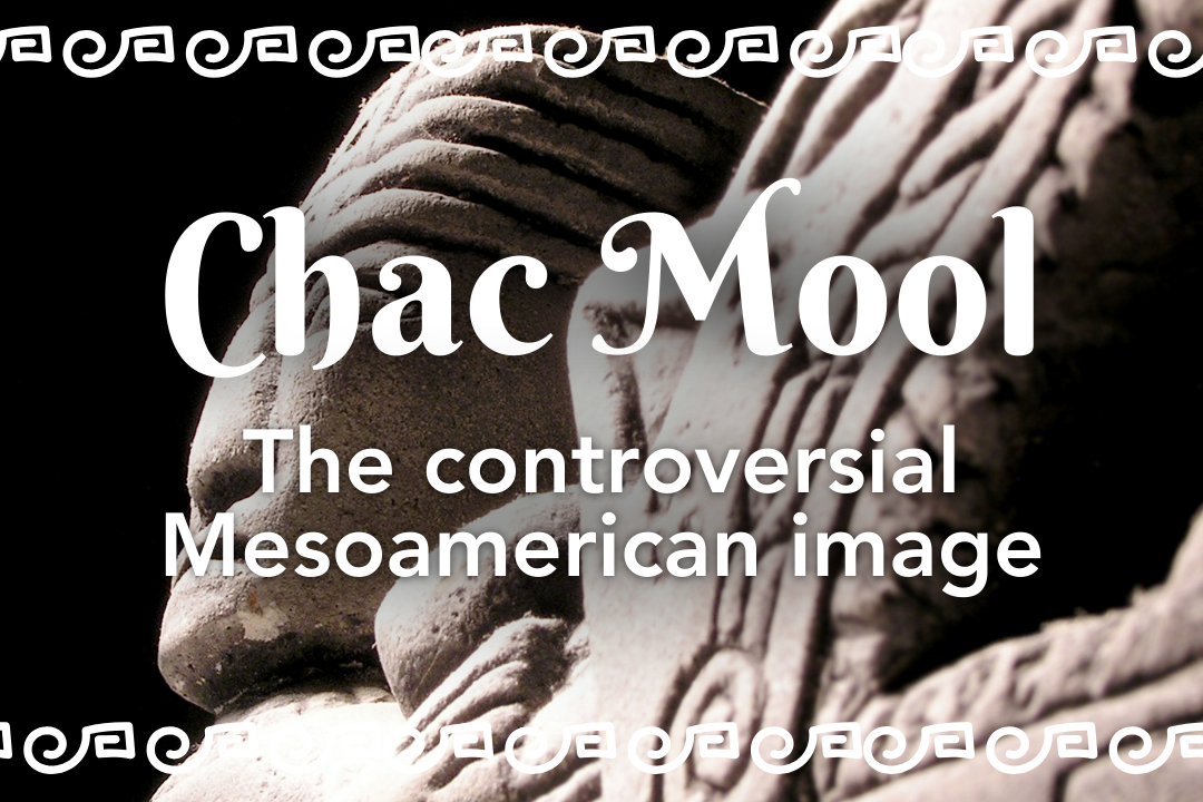 Chac Mool,  The controversial Mesoamerican image