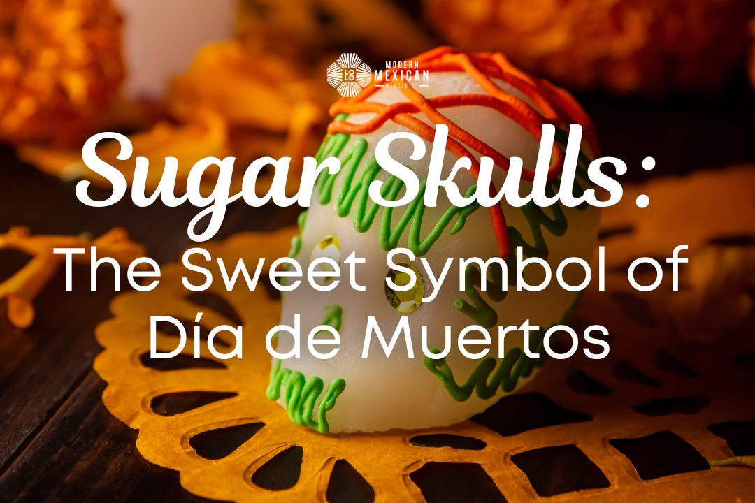 Sugar Skulls: The Sweet Symbol of Día de Muertos