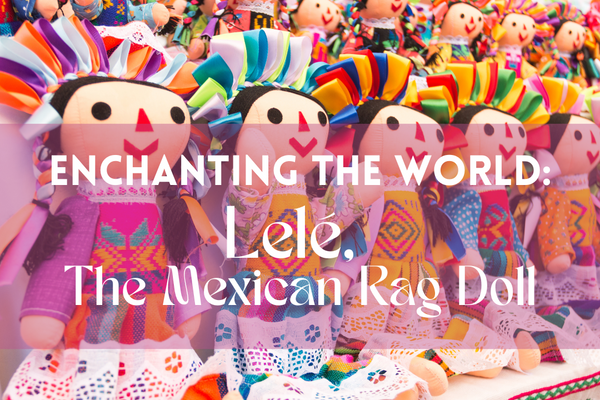 Enchanting the World: Lelé, the Mexican Rag Doll