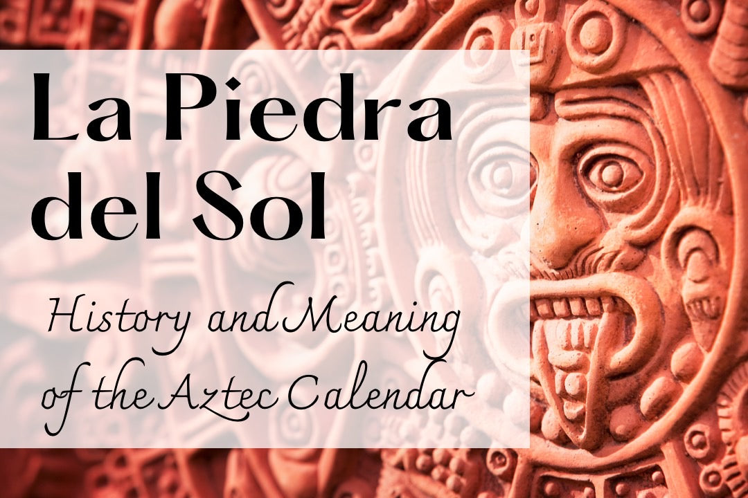 La Piedra del Sol: History and Meaning of the Aztec Calendar