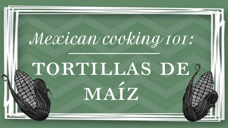 Mexican Cooking 101: Corn Tortillas Recipe