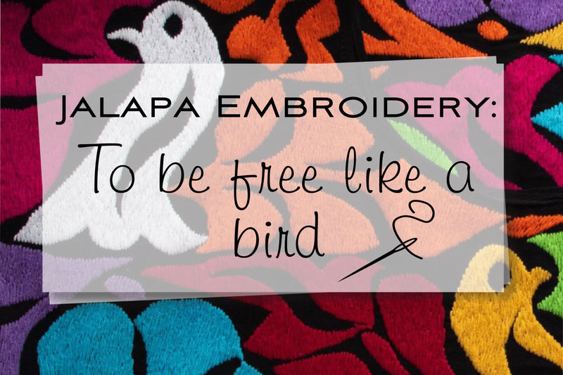 Jalapa Embroidery: To be free like a bird