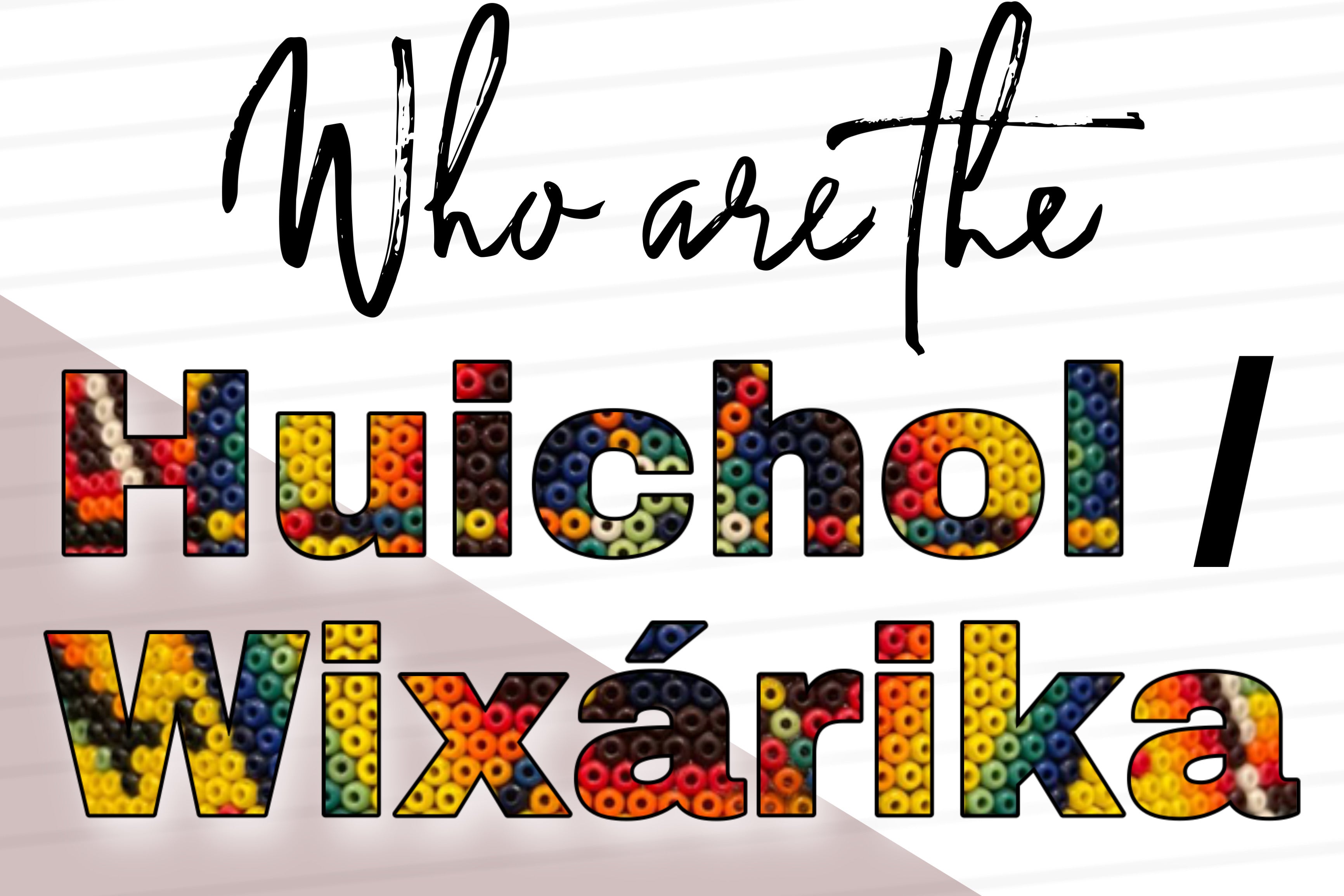 Who are the Wixárika/Huichol?
