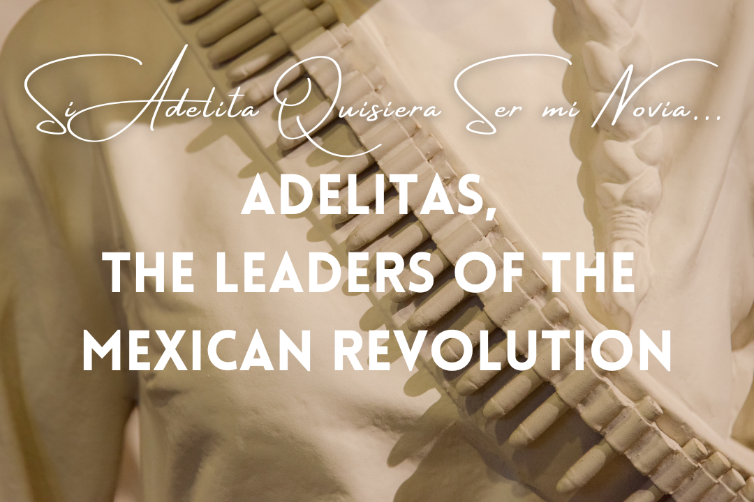 Adelitas, the leaders of the Mexican Revolution