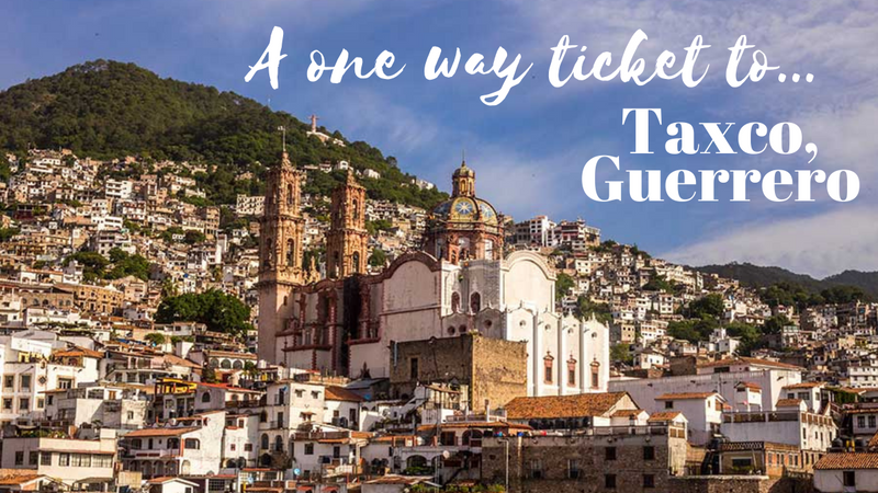 A one way ticket to Taxco, Guerrero!