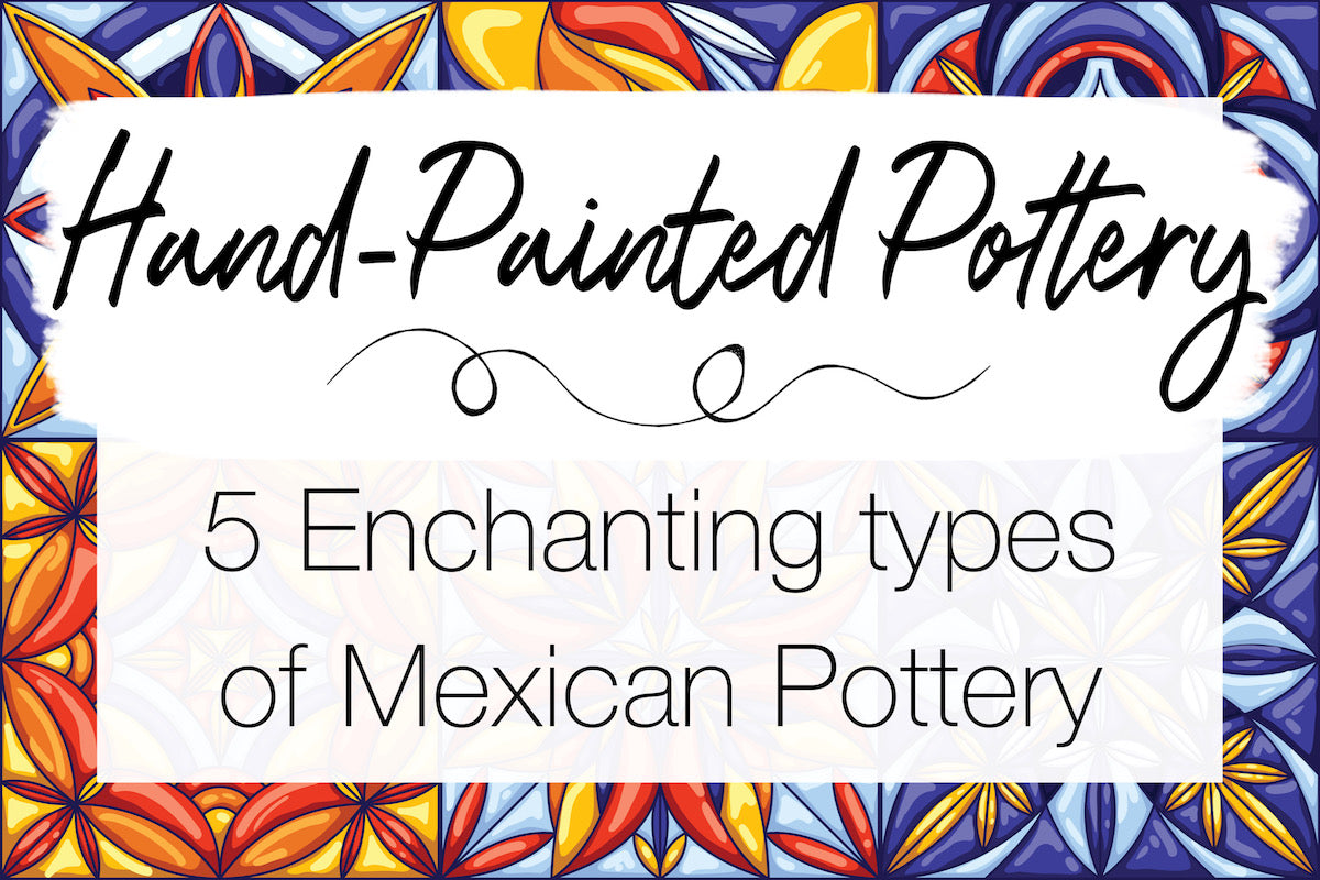 Hand Painted Pottery: Mexican Art Made Ceramic