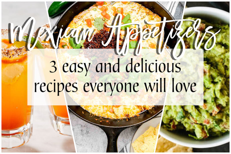 Mexican Appetizers: 3 easy and delicious recipes everyone will love!