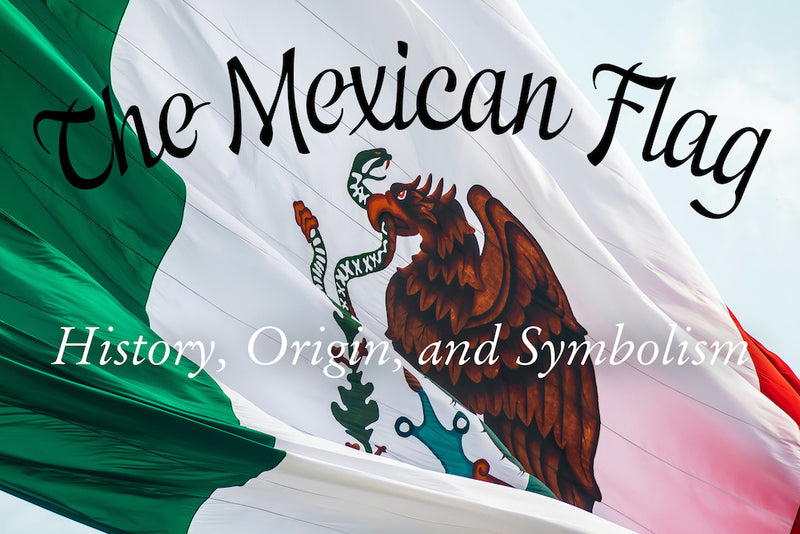 The Mexican Flag: History, Origin, and Symbolism