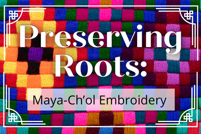 Preserving Maya Roots: Ch'ol Embroidery