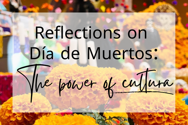 Reflections on Día de Muertos: There's Power in Cultura