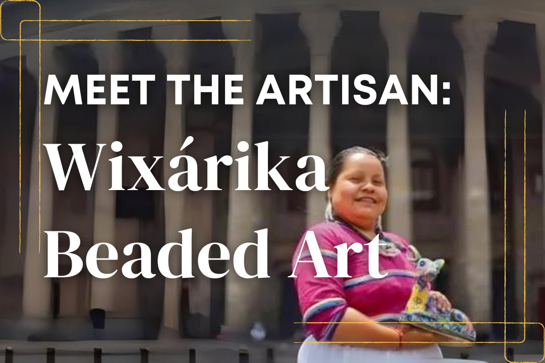 Meet the Artisan: The Legacy of Wixárika Beaded Art